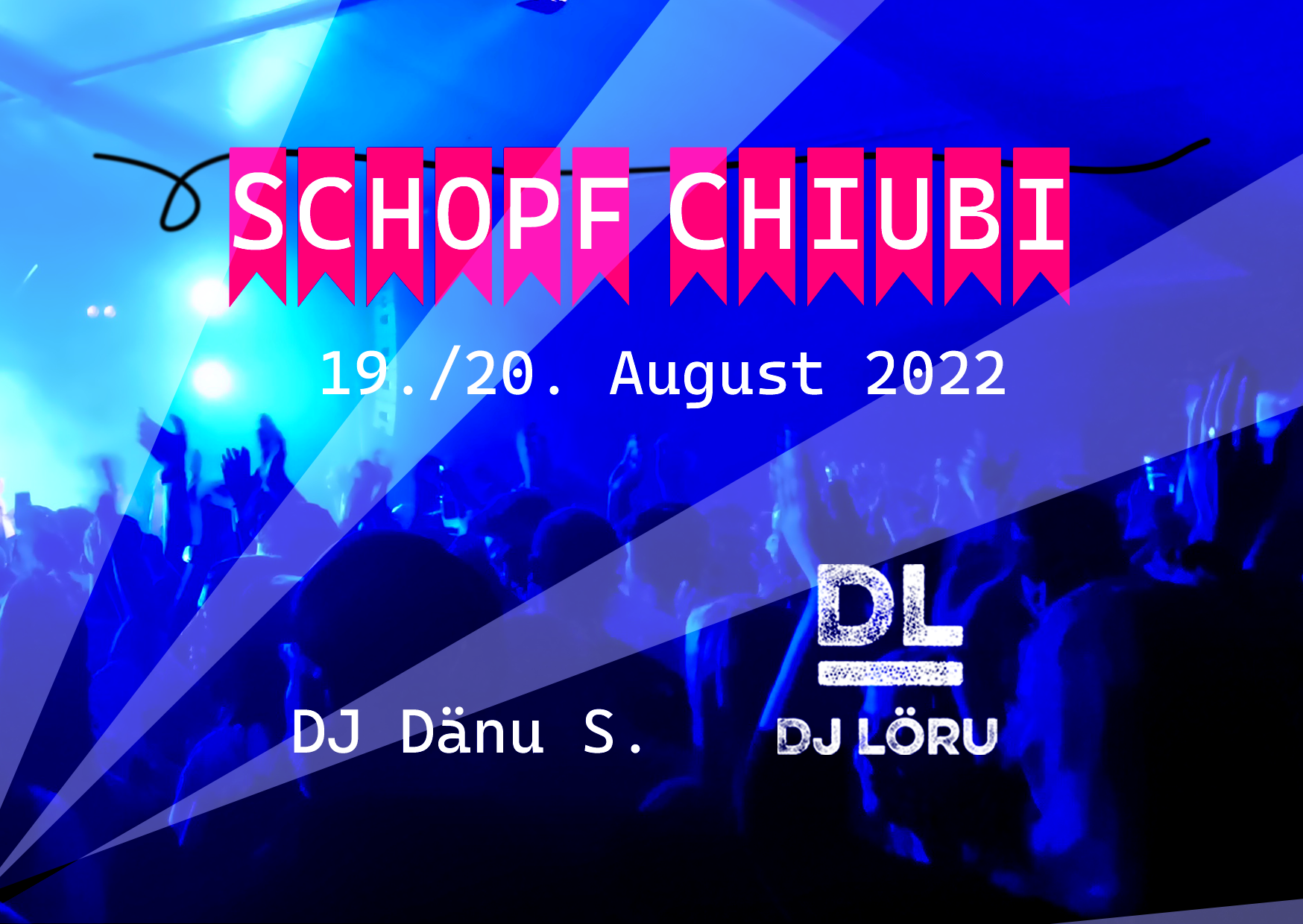 Schopf-Chiubi Flyer 2022 - 19. und 20. August 2022 mit DJ Dänu S. und DJ Löru